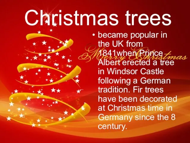 Christmas trees became popular in the UK from 1841when Prince Albert erected