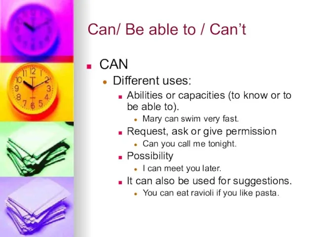 Can/ Be able to / Can’t CAN Different uses: Abilities or capacities