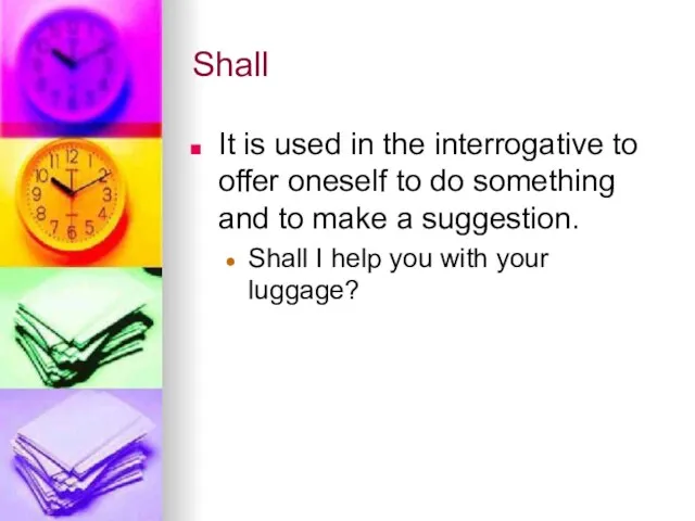 Shall It is used in the interrogative to offer oneself to do