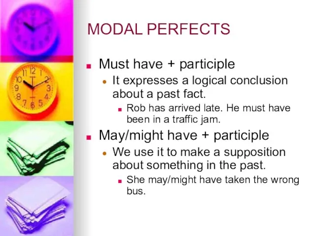 MODAL PERFECTS Must have + participle It expresses a logical conclusion about