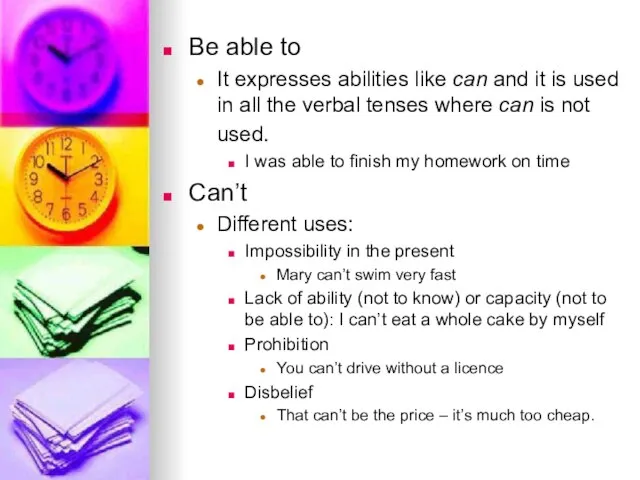 Be able to It expresses abilities like can and it is used