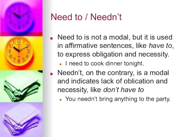 Need to / Needn’t Need to is not a modal, but it