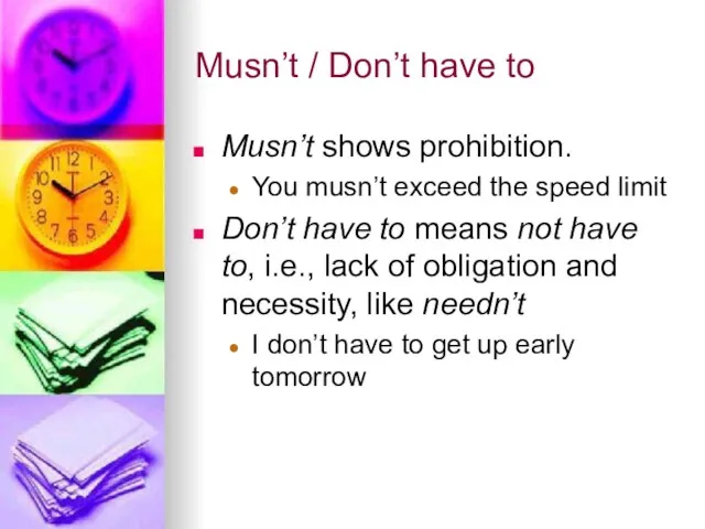 Musn’t / Don’t have to Musn’t shows prohibition. You musn’t exceed the