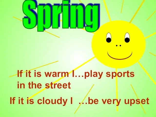 Spring If it is warm I…play sports in the street If it