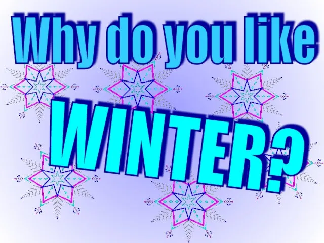 Why do you like WINTER?