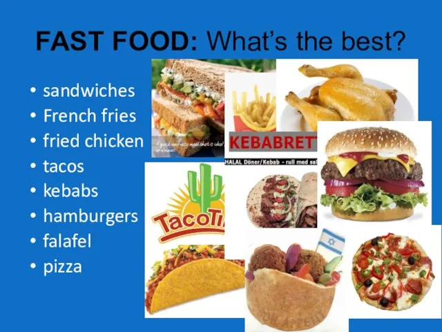 FAST FOOD: What’s the best? sandwiches French fries fried chicken tacos kebabs hamburgers falafel pizza