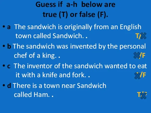 Guess if a-h below are true (T) or false (F). a The