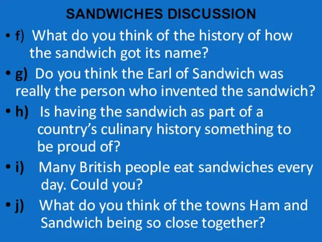 SANDWICHES DISCUSSION f) What do you think of the history of how