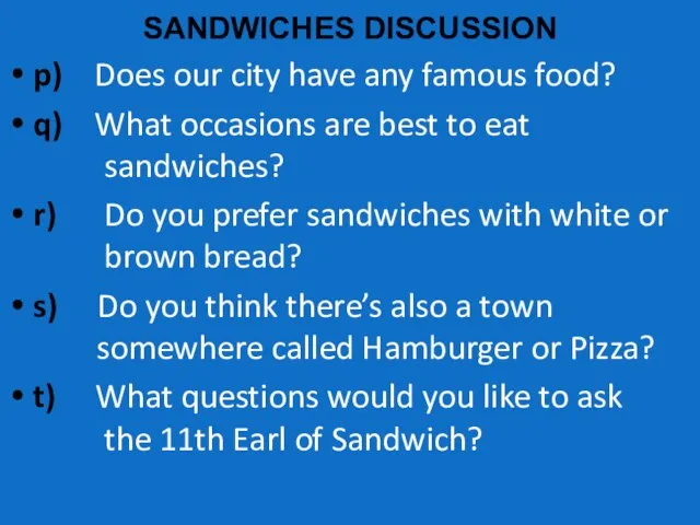 SANDWICHES DISCUSSION p) Does our city have any famous food? q) What