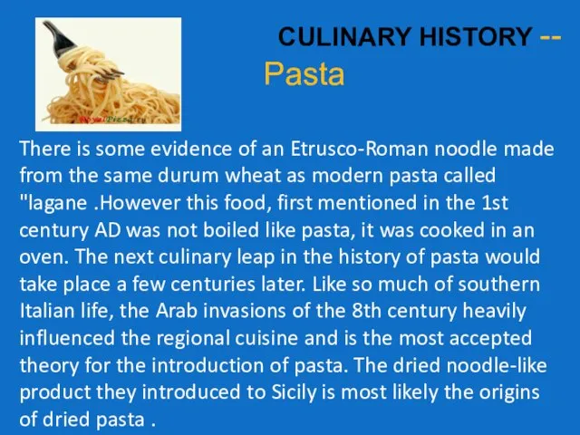CULINARY HISTORY -- Pasta There is some evidence of an Etrusco-Roman noodle