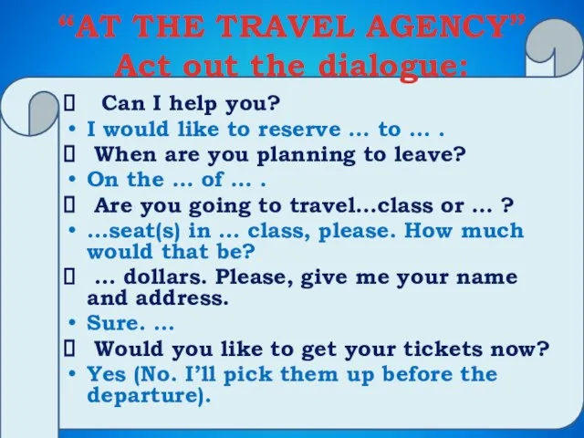 “AT THE TRAVEL AGENCY” Act out the dialogue: Can I help you?