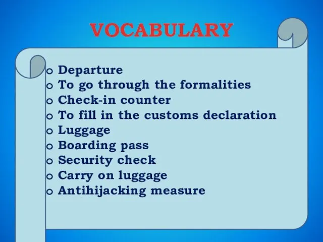 VOCABULARY Departure To go through the formalities Check-in counter To fill in
