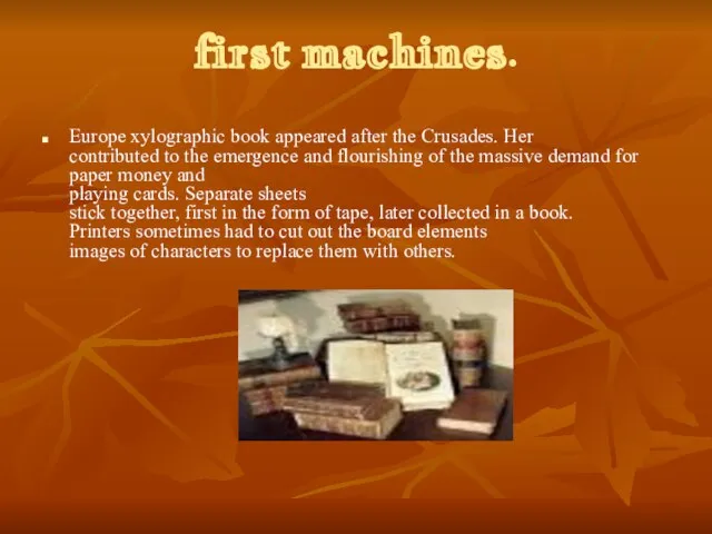 first machines. Europe xylographic book appeared after the Crusades. Her contributed to