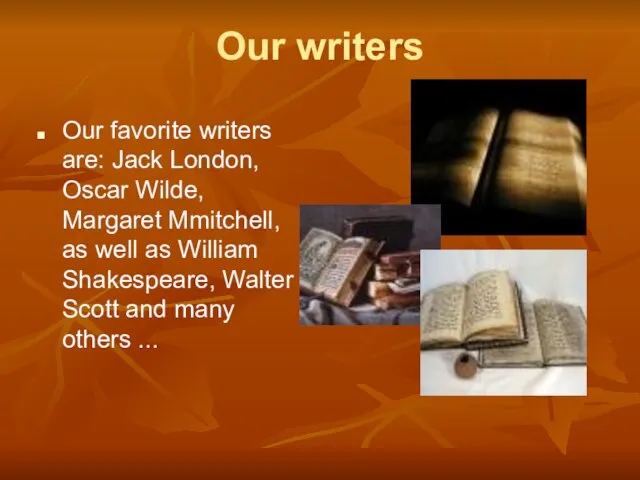 Our writers Our favorite writers are: Jack London, Oscar Wilde, Margaret Mmitchell,