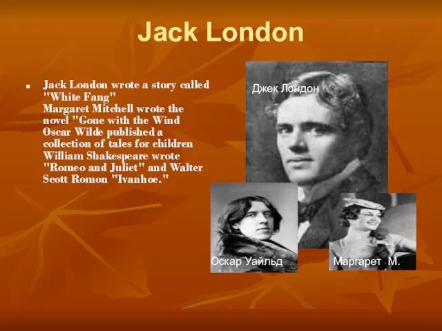 Jack London Jack London wrote a story called "White Fang" Margaret Mitchell