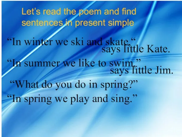 Let’s read the poem and find sentences in present simple “In winter