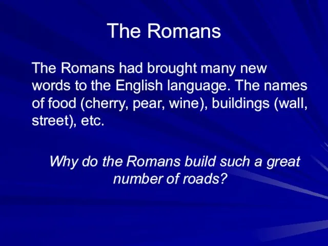 The Romans The Romans had brought many new words to the English