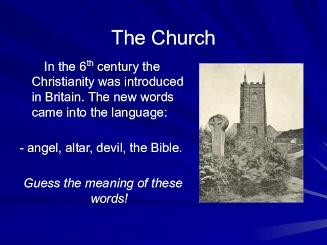 The Church In the 6th century the Christianity was introduced in Britain.