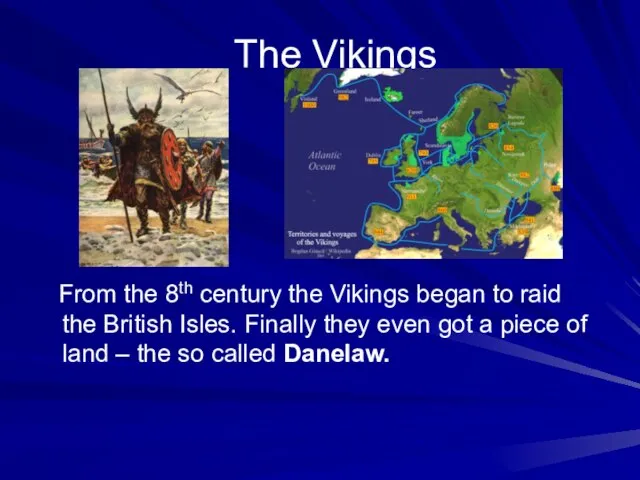 The Vikings From the 8th century the Vikings began to raid the