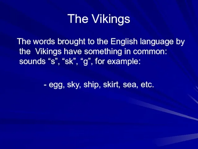 The Vikings The words brought to the English language by the Vikings