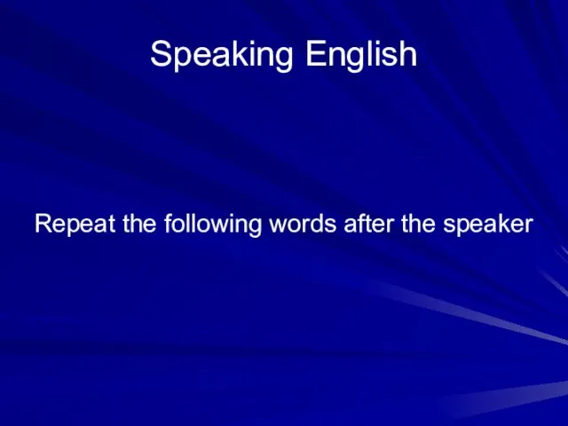 Speaking English Repeat the following words after the speaker