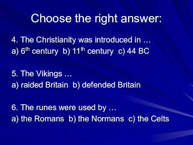 Choose the right answer: 4. The Christianity was introduced in … a)