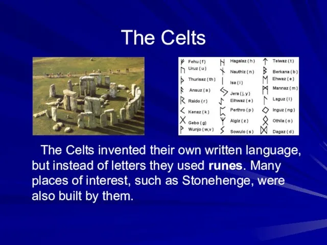 The Celts The Celts invented their own written language, but instead of