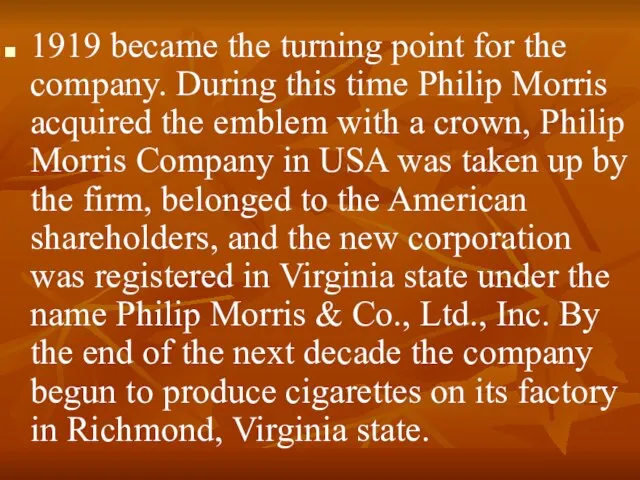 1919 became the turning point for the company. During this time Philip