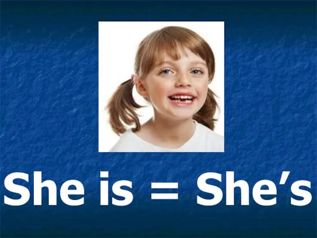 She is = She’s