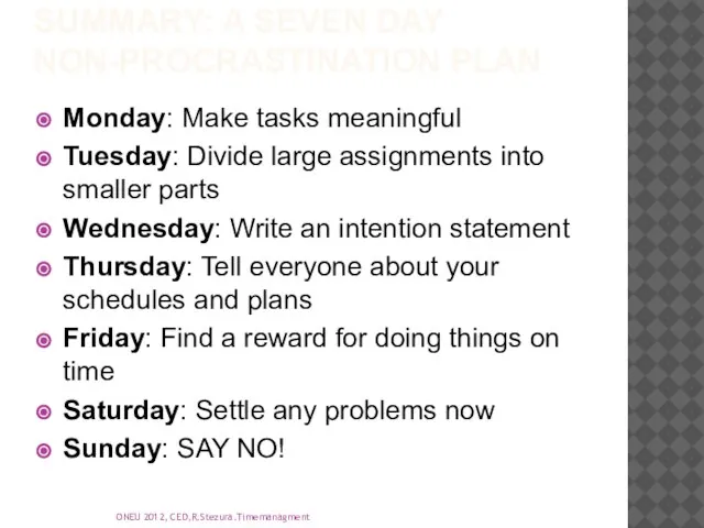Summary: A Seven Day Non-Procrastination Plan Monday: Make tasks meaningful Tuesday: Divide