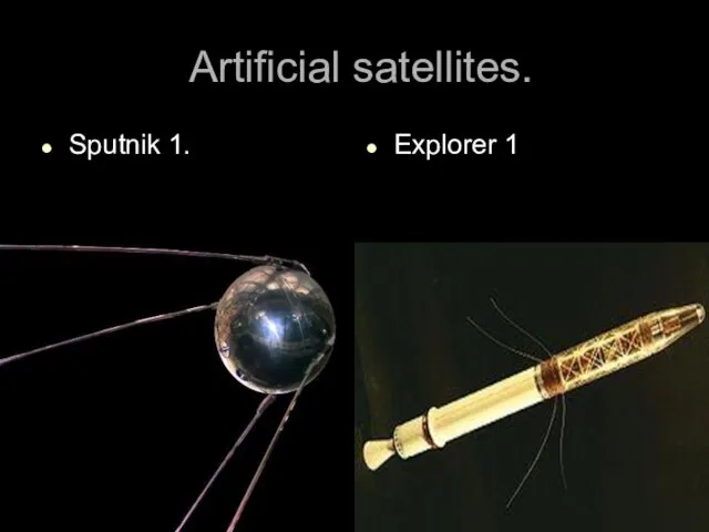 Artificial satellites. Sputnik 1. Explorer 1