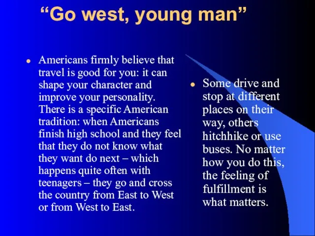 “Go west, young man” Americans firmly believe that travel is good for