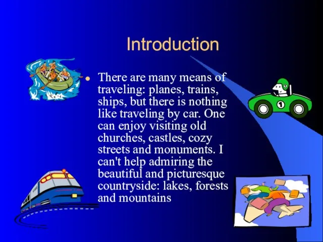 Introduction There are many means of traveling: planes, trains, ships, but there