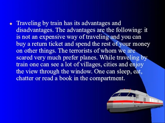 Traveling by train has its advantages and disadvantages. The advantages are the