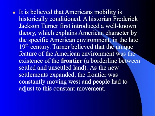 It is believed that Americans mobility is historically conditioned. A historian Frederick