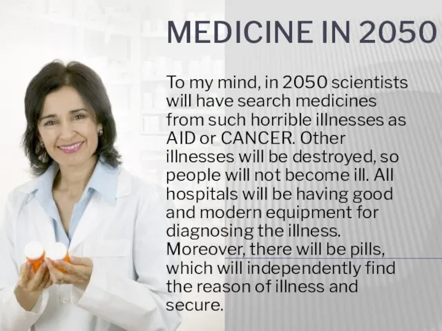 Medicine in 2050 To my mind, in 2050 scientists will have search