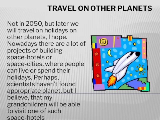 travel on other planets Not in 2050, but later we will travel