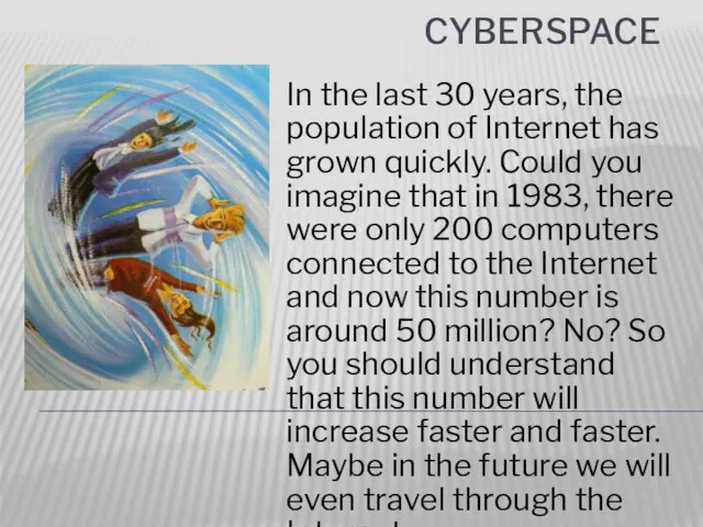 Cyberspace In the last 30 years, the population of Internet has grown