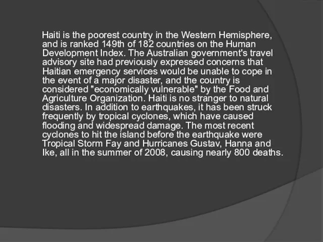 Haiti is the poorest country in the Western Hemisphere, and is ranked