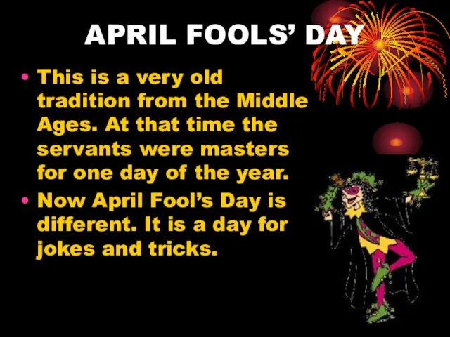 APRIL FOOLS’ DAY This is a very old tradition from the Middle