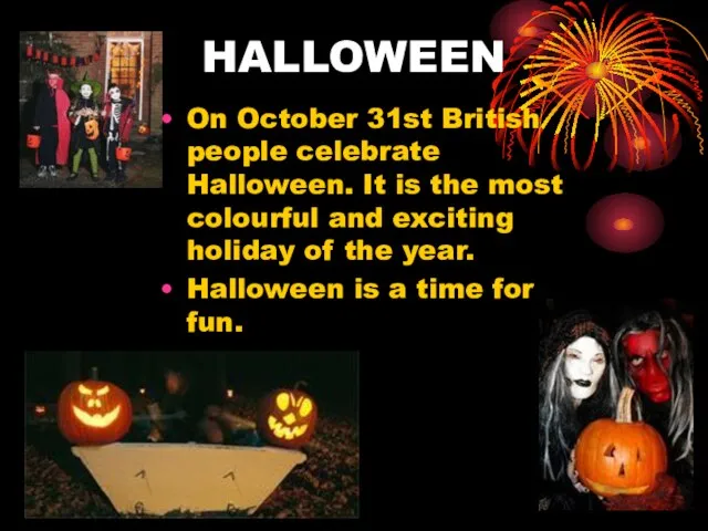 HALLOWEEN On October 31st British people celebrate Halloween. It is the most