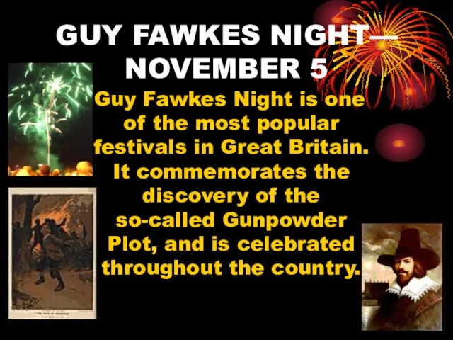 GUY FAWKES NIGHT— NOVEMBER 5 Guy Fawkes Night is one of the