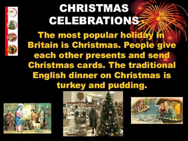 CHRISTMAS CELEBRATIONS The most popular holiday in Britain is Christmas. People give