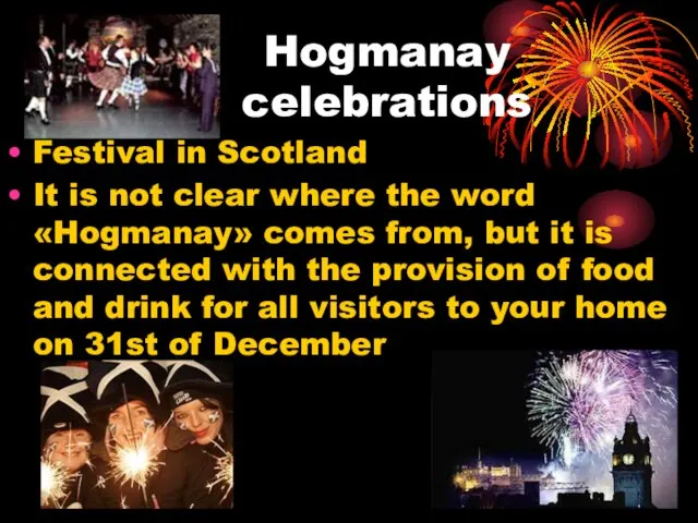 Hogmanay celebrations Festival in Scotland It is not clear where the word