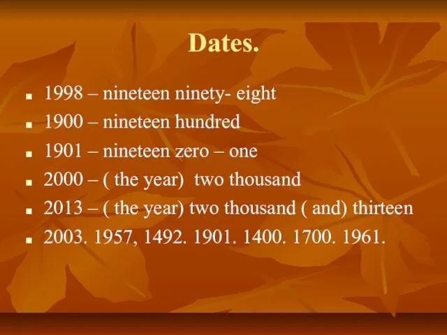 Dates. 1998 – nineteen ninety- eight 1900 – nineteen hundred 1901 –