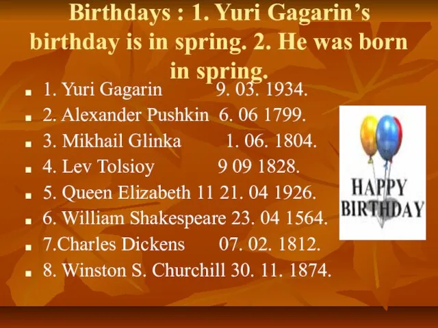 Birthdays : 1. Yuri Gagarin’s birthday is in spring. 2. He was