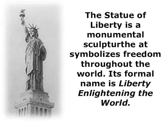 The Statue of Liberty is a monumental sculpturthe at symbolizes freedom throughout