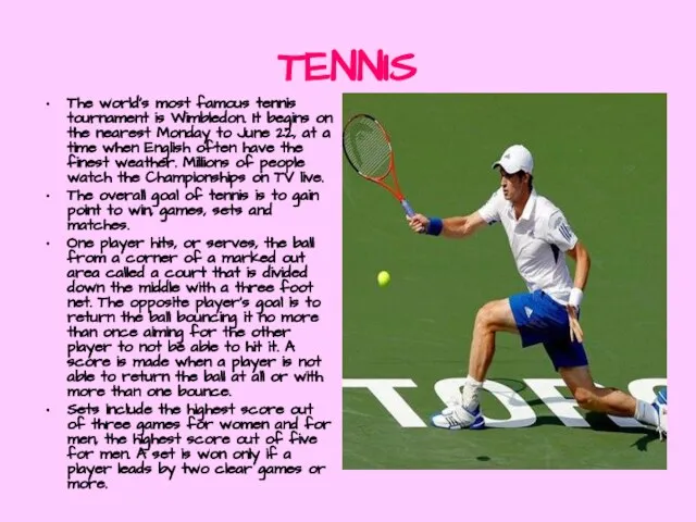 TENNIS The world's most famous tennis tournament is Wimbledon. It begins on