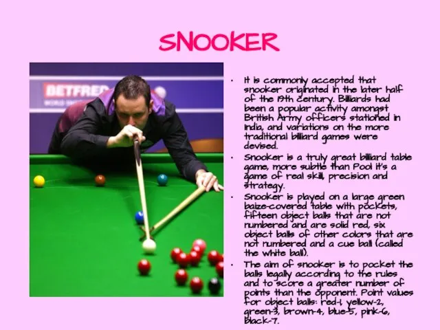 SNOOKER It is commonly accepted that snooker originated in the later half