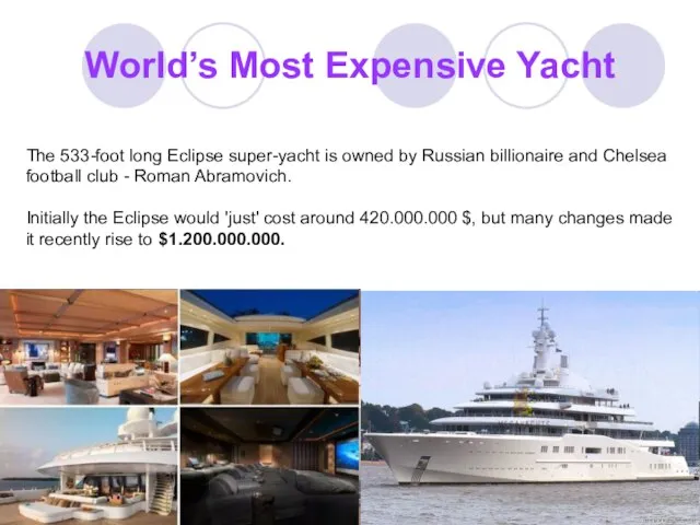 World’s Most Expensive Yacht The 533-foot long Eclipse super-yacht is owned by